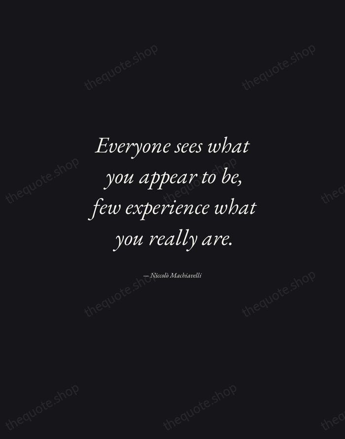 Everyone sees what you appear to be, few experience what you really… — Niccolò Machiavelli — Manuscript Italic
