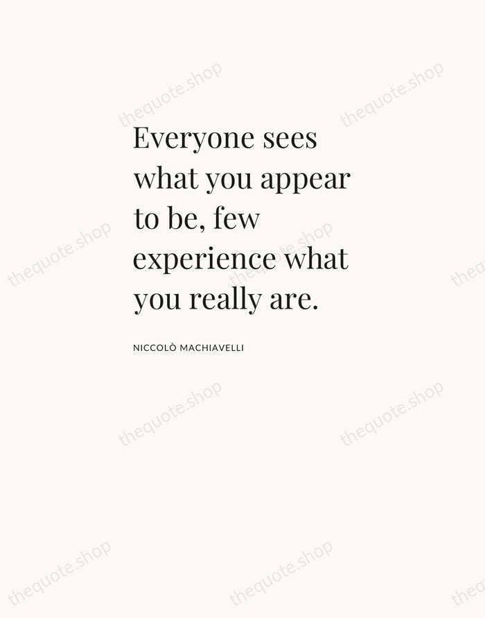 Everyone sees what you appear to be, few experience what you really… — Niccolò Machiavelli — Asymmetric Left