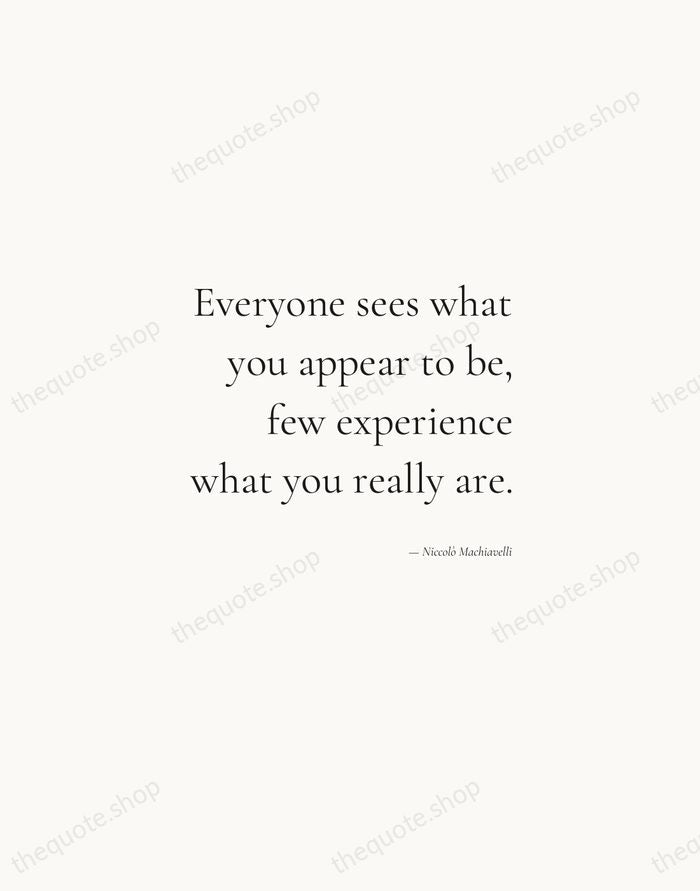 Everyone sees what you appear to be, few experience what you really… — Niccolò Machiavelli — Soft Serif Right
