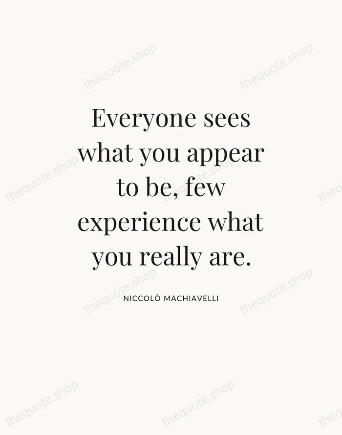 Everyone sees what you appear to be, few experience what you really… — Niccolò Machiavelli — Statement Serif