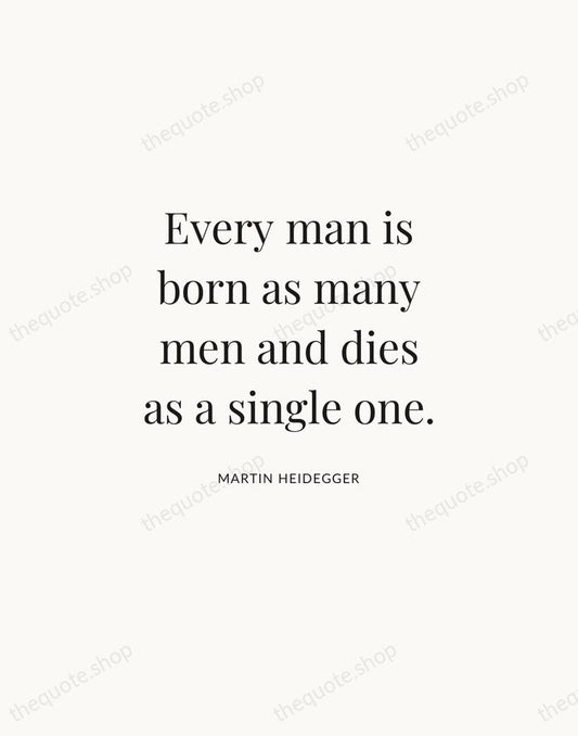 Every man is born as many men and dies as a single… — Martin Heidegger | Printable Wall Art — Atelier Serif