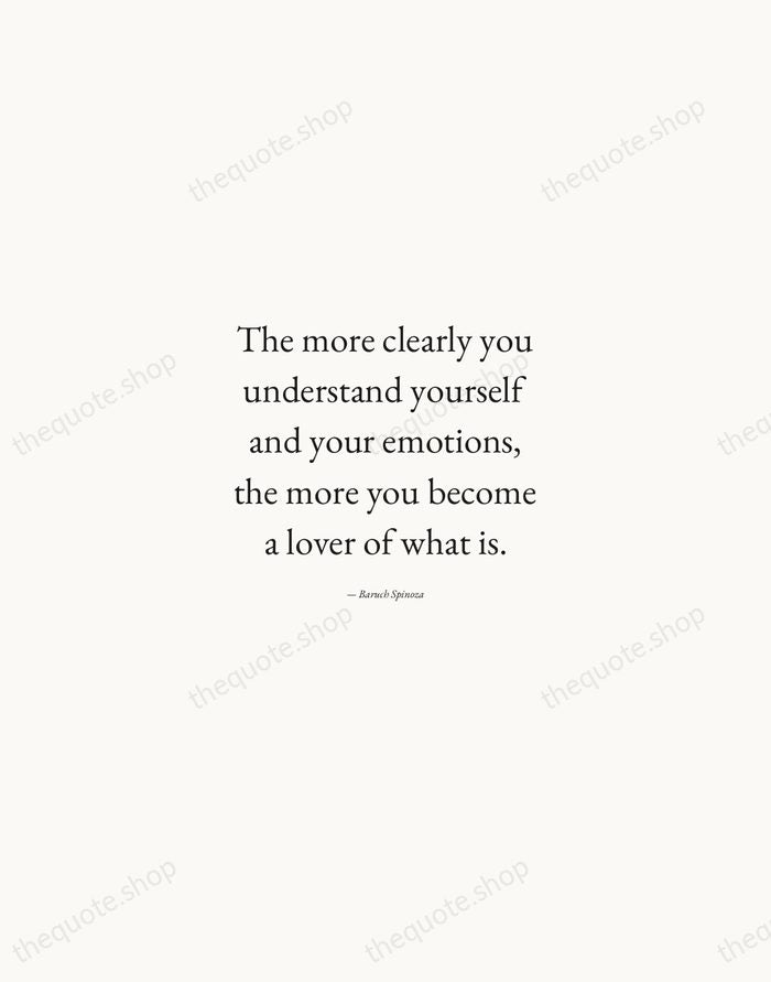 The more clearly you understand yourself and your emotions, the more you… — Baruch Spinoza — Quiet Garamond