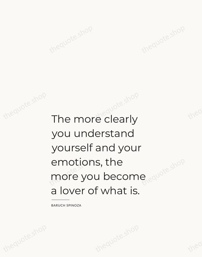 The more clearly you understand yourself and your emotions, the more you… — Baruch Spinoza — Studio Left