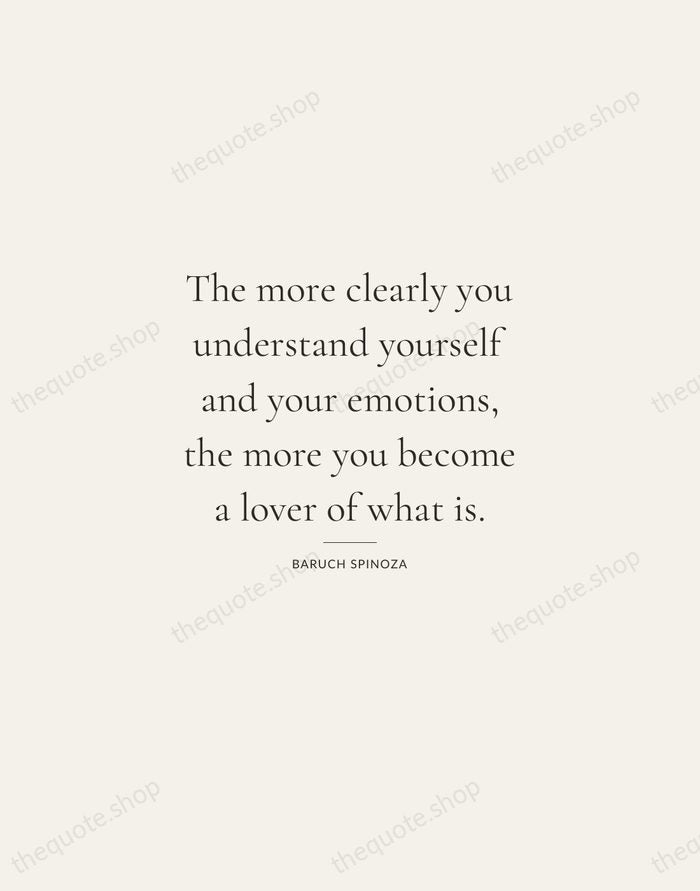 The more clearly you understand yourself and your emotions, the more you… — Baruch Spinoza — Gallery Rule