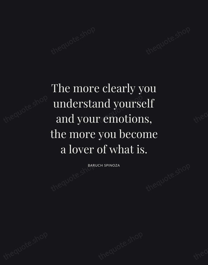The more clearly you understand yourself and your emotions, the more you… — Baruch Spinoza | Printable Wall Art — Midnight Serif