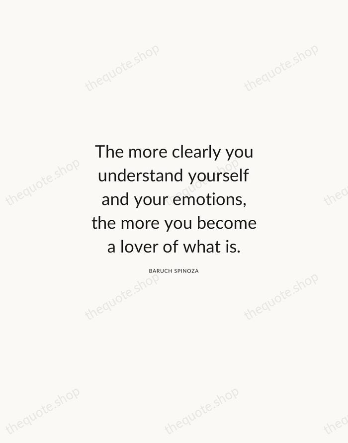 The more clearly you understand yourself and your emotions, the more you… — Baruch Spinoza — Modern Sans Calm