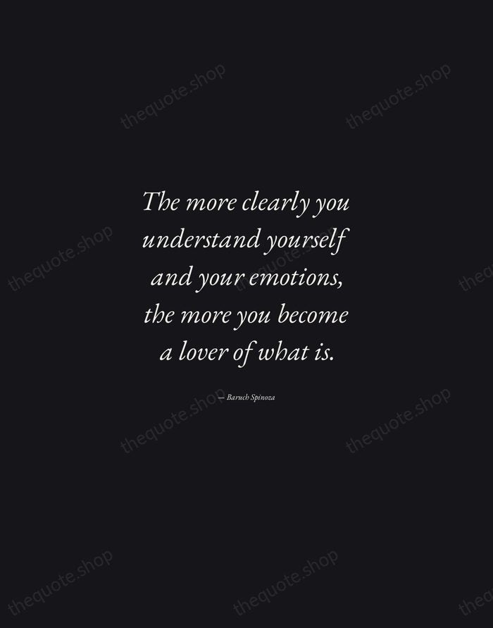 The more clearly you understand yourself and your emotions, the more you… — Baruch Spinoza — Manuscript Italic