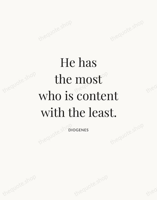 He has the most who is content with the least. — Diogenes | Printable Wall Art — Atelier Serif