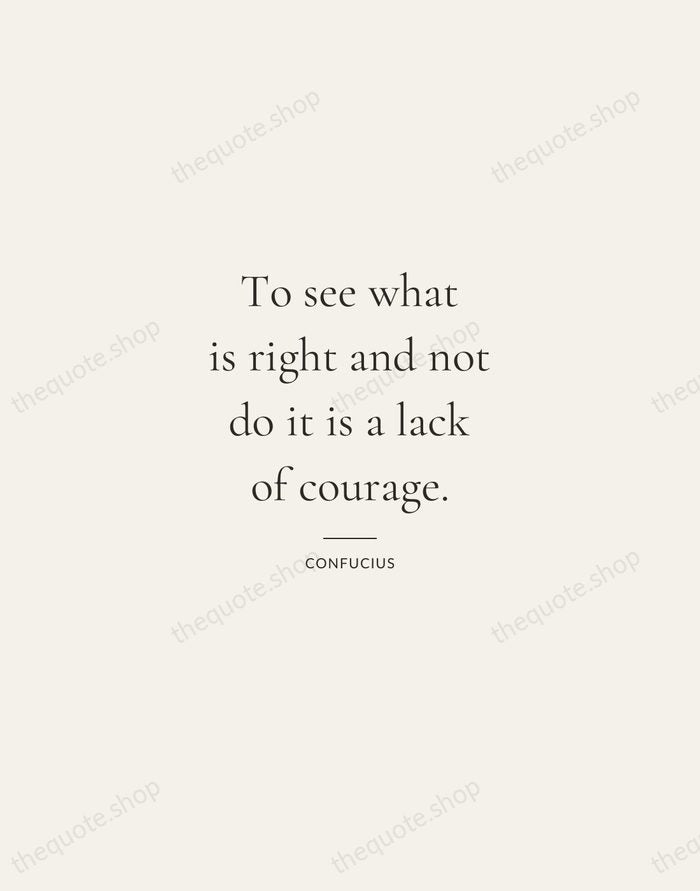 To see what is right and not do it is a lack… — Confucius — Gallery Rule