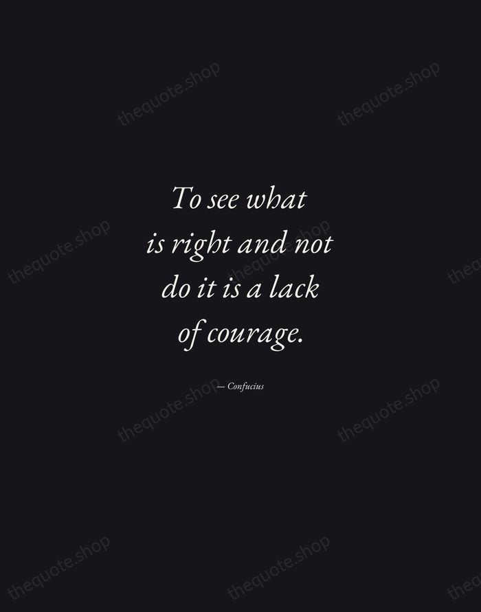 To see what is right and not do it is a lack… — Confucius — Manuscript Italic