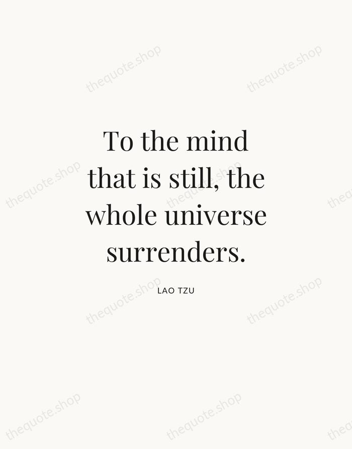 To the mind that is still, the whole universe surrenders. — Lao Tzu | Printable Wall Art — Atelier Serif