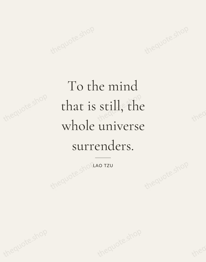 To the mind that is still, the whole universe surrenders. — Lao Tzu — Gallery Rule