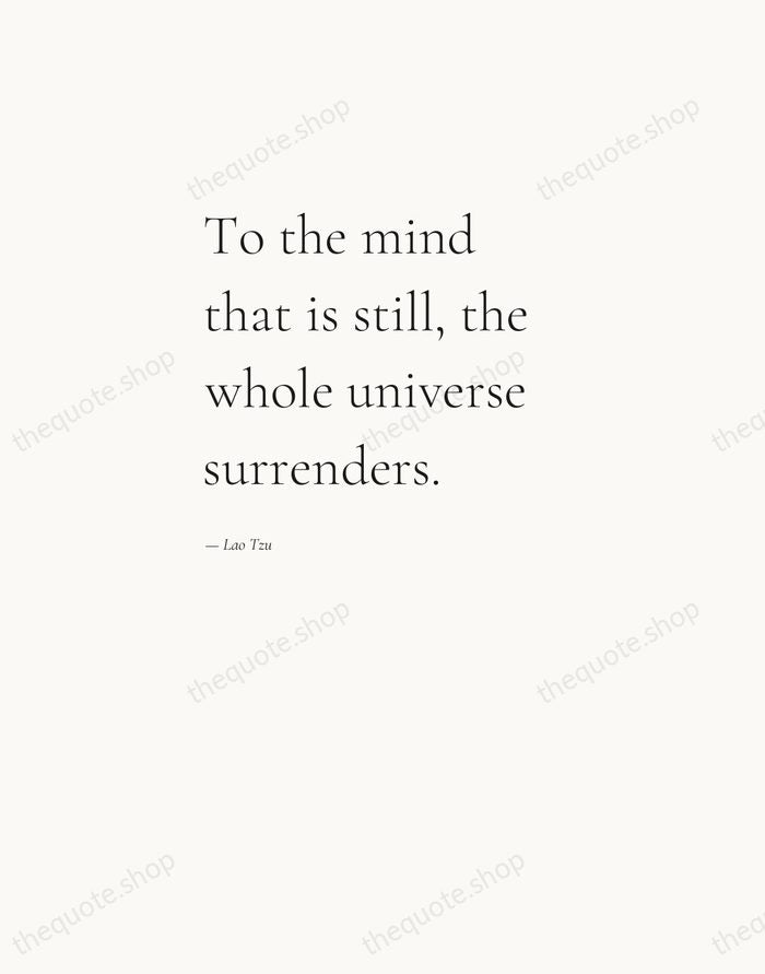 To the mind that is still, the whole universe surrenders. — Lao Tzu — Editorial Left Serif