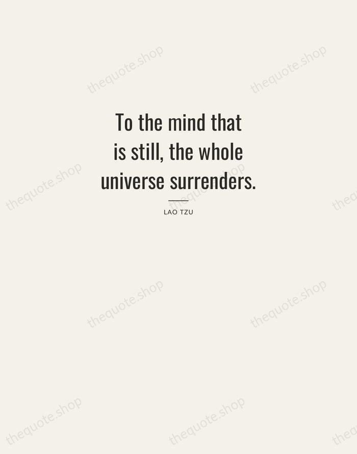 To the mind that is still, the whole universe surrenders. — Lao Tzu — Letterpress Caps