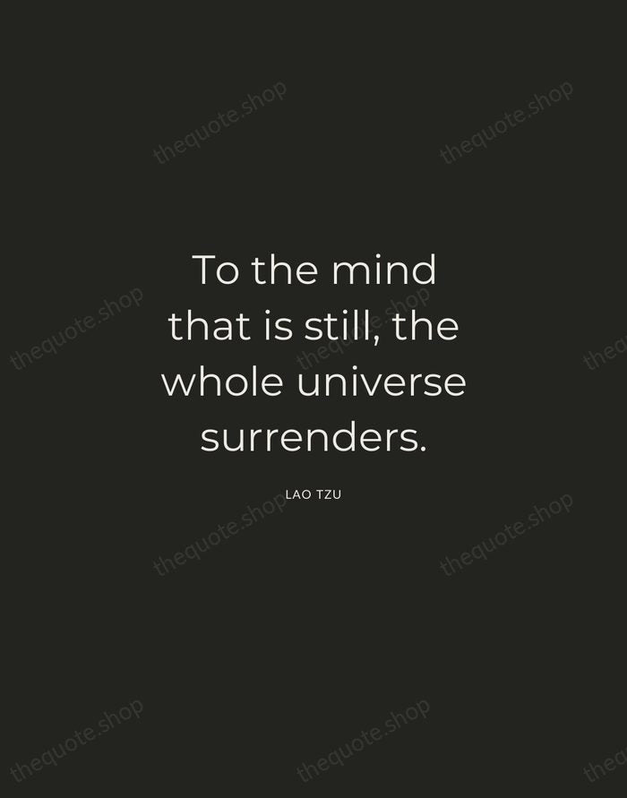 To the mind that is still, the whole universe surrenders. — Lao Tzu — Charcoal Sans