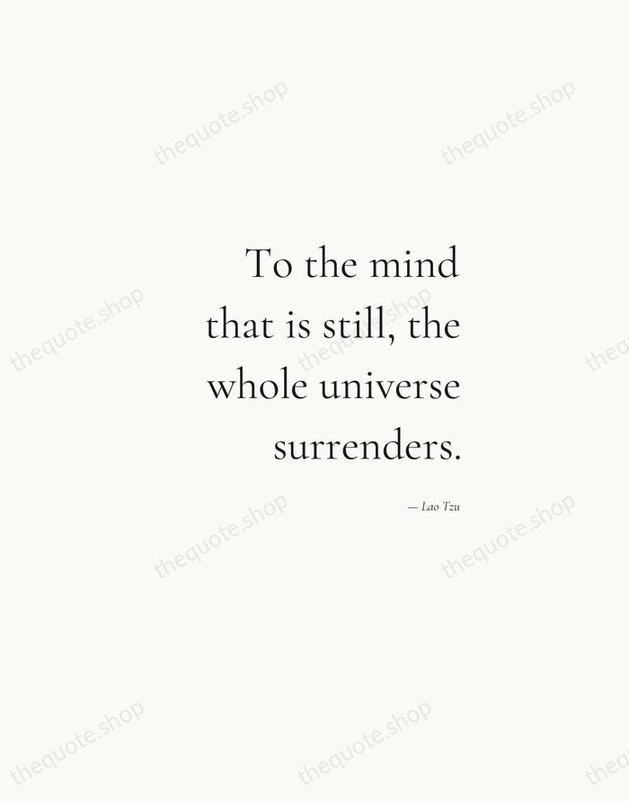 To the mind that is still, the whole universe surrenders. — Lao Tzu — Soft Serif Right
