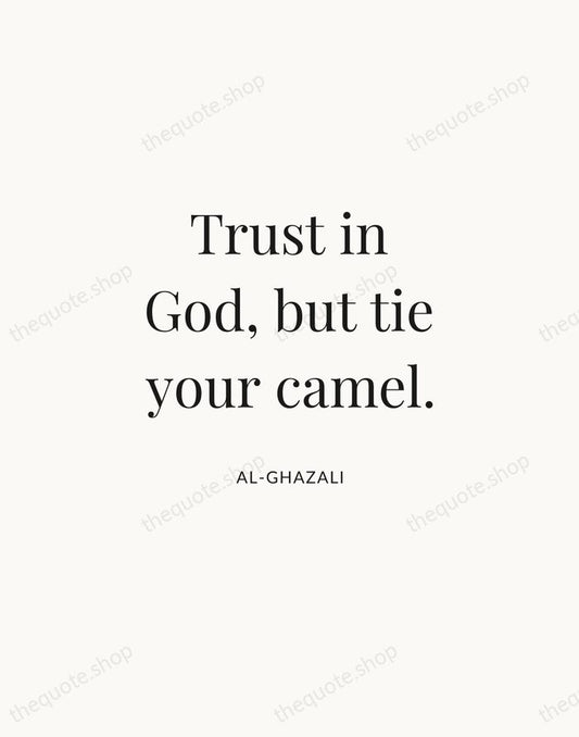 Trust in God, but tie your camel. — Al-Ghazali | Printable Wall Art — Atelier Serif