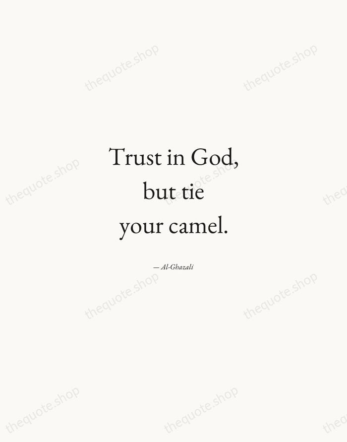 Trust in God, but tie your camel. — Al-Ghazali — Quiet Garamond