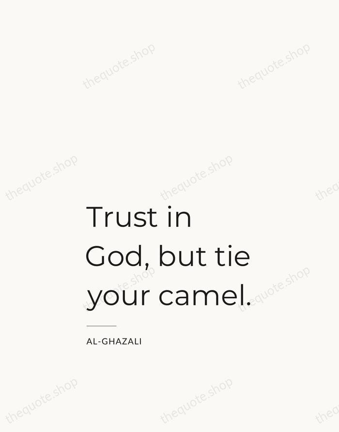 Trust in God, but tie your camel. — Al-Ghazali — Studio Left
