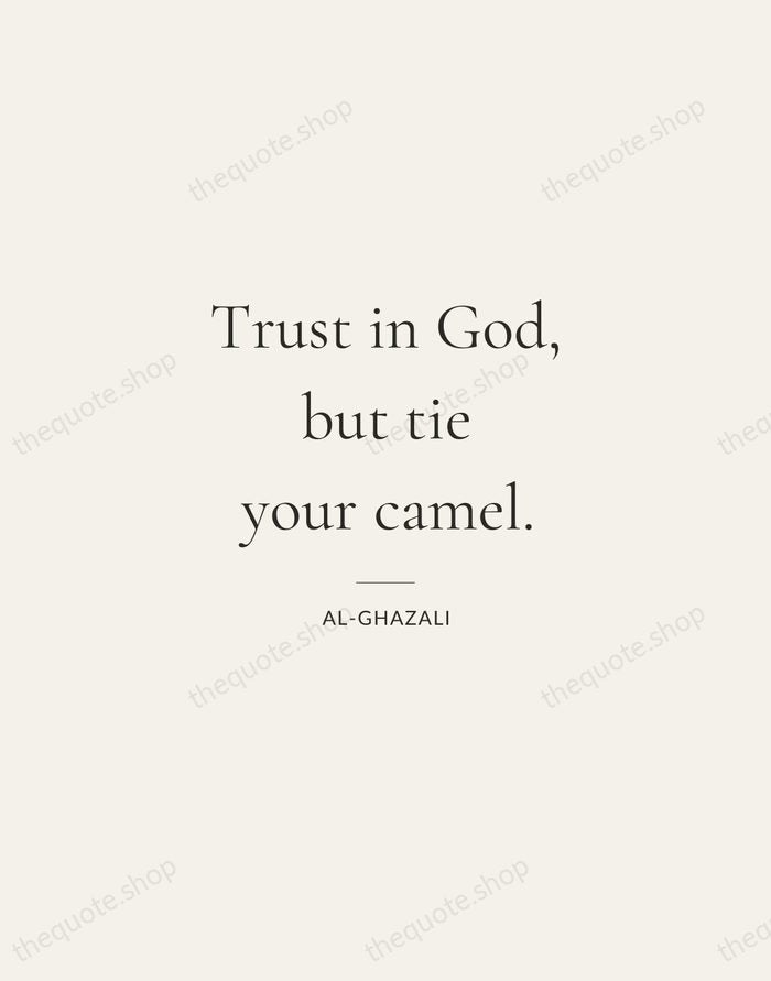 Trust in God, but tie your camel. — Al-Ghazali — Gallery Rule