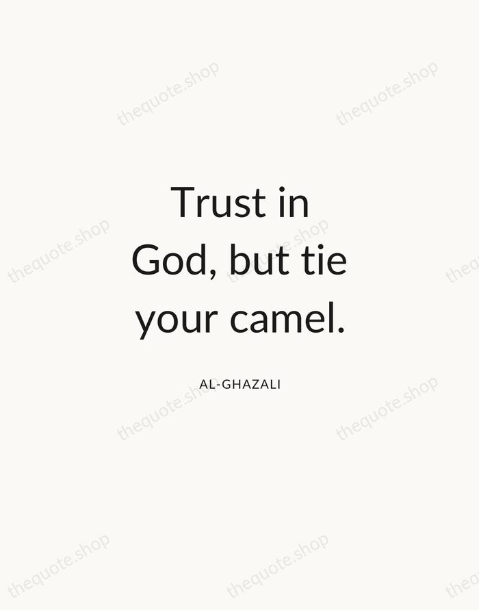 Trust in God, but tie your camel. — Al-Ghazali — Modern Sans Calm