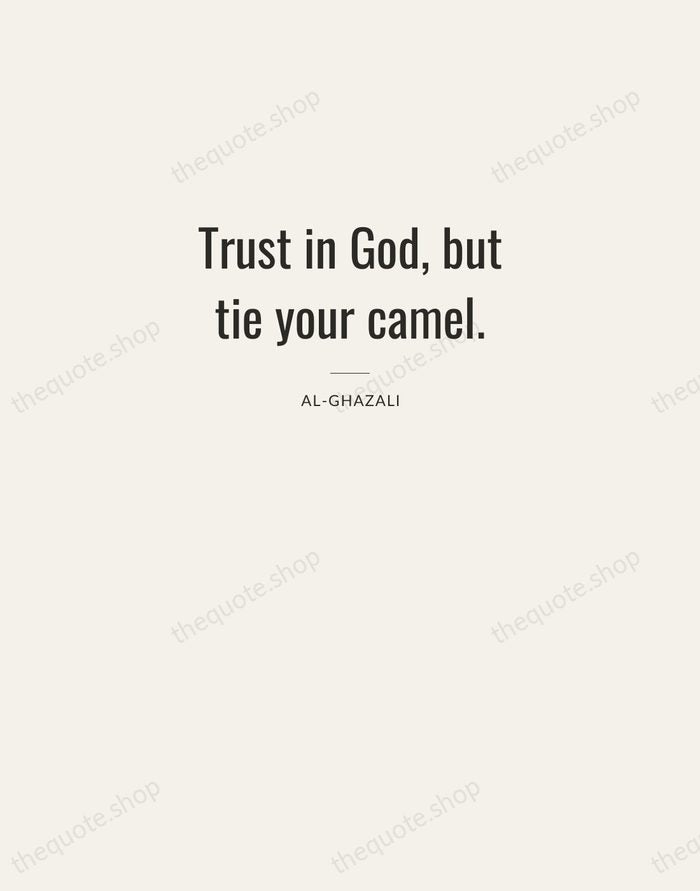 Trust in God, but tie your camel. — Al-Ghazali — Letterpress Caps