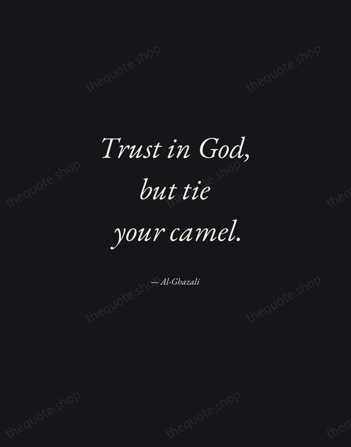 Trust in God, but tie your camel. — Al-Ghazali — Manuscript Italic