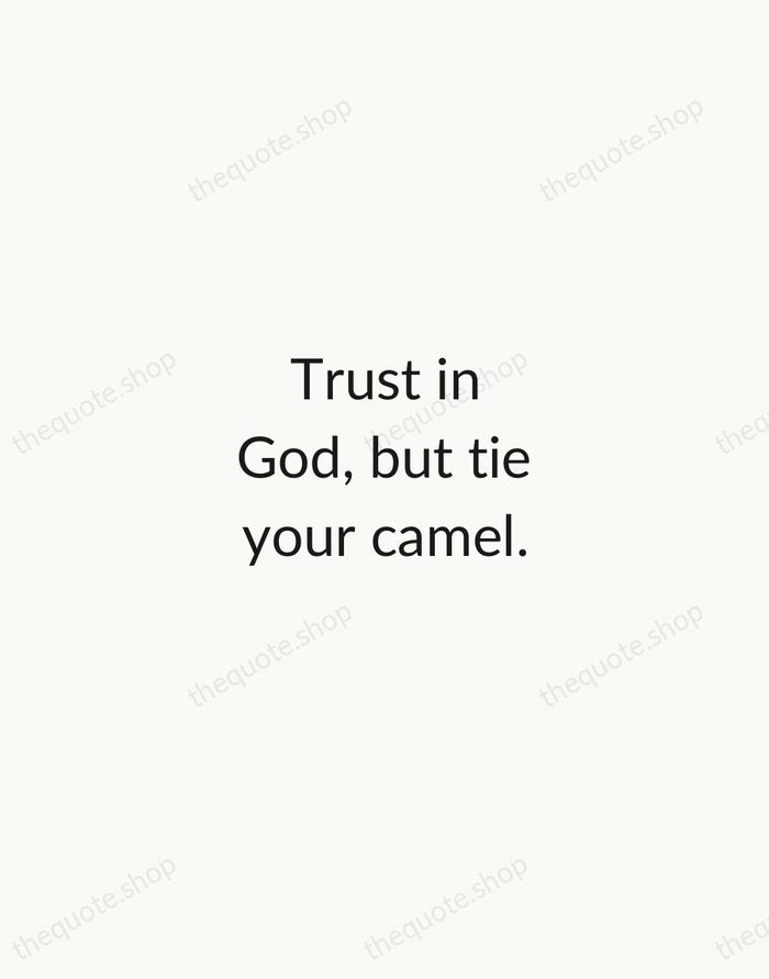 Trust in God, but tie your camel. — Al-Ghazali — Minimal Unsigned