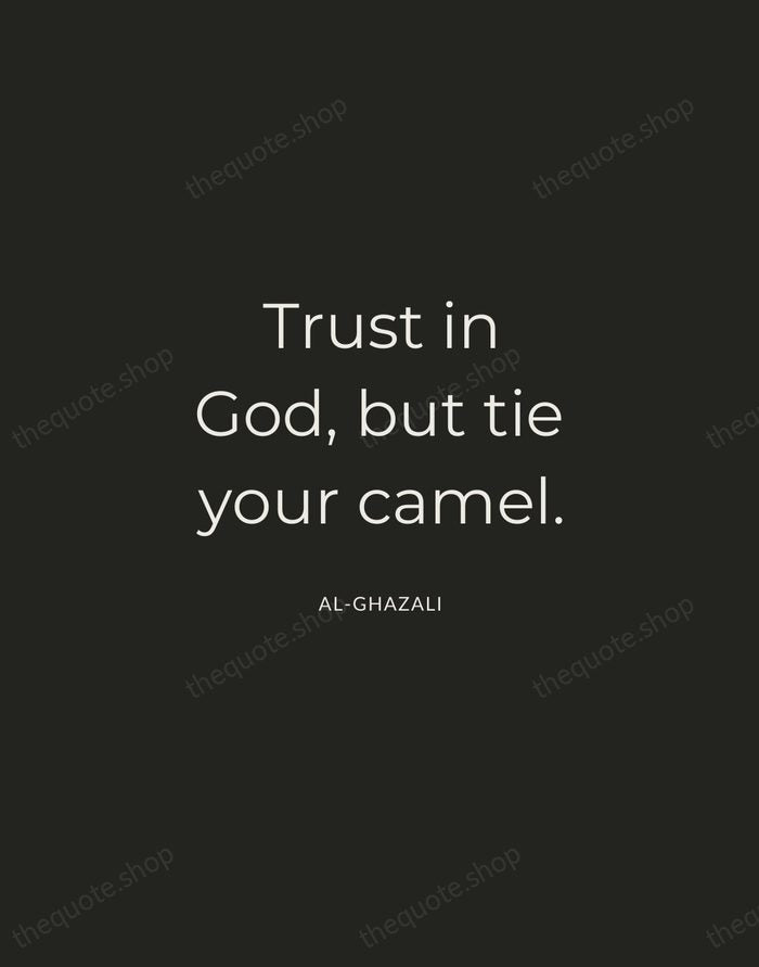 Trust in God, but tie your camel. — Al-Ghazali — Charcoal Sans