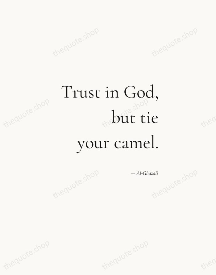 Trust in God, but tie your camel. — Al-Ghazali — Soft Serif Right