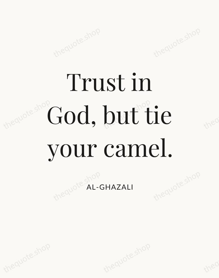 Trust in God, but tie your camel. — Al-Ghazali — Statement Serif