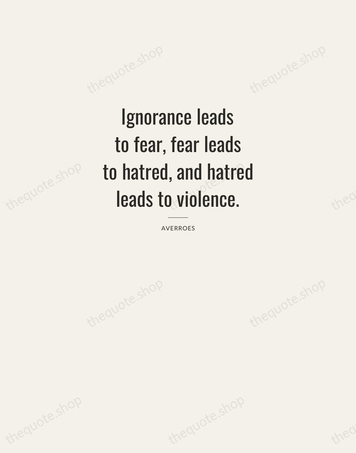 Ignorance leads to fear, fear leads to hatred, and hatred leads to… — Averroes — Letterpress Caps