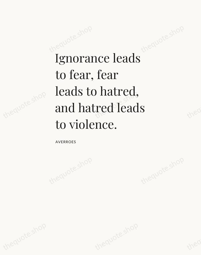 Ignorance leads to fear, fear leads to hatred, and hatred leads to… — Averroes — Asymmetric Left