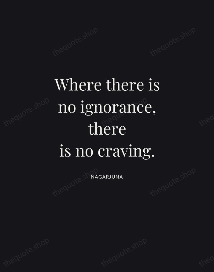 Where there is no ignorance, there is no craving. — Nagarjuna | Printable Wall Art — Midnight Serif