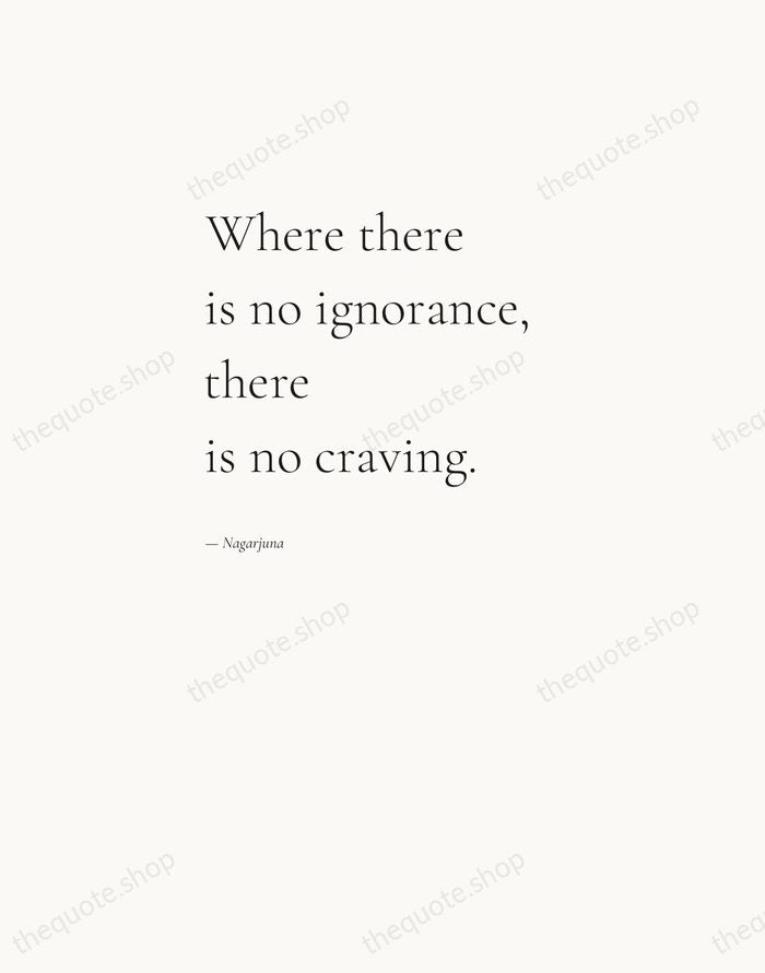 Where there is no ignorance, there is no craving. — Nagarjuna — Editorial Left Serif
