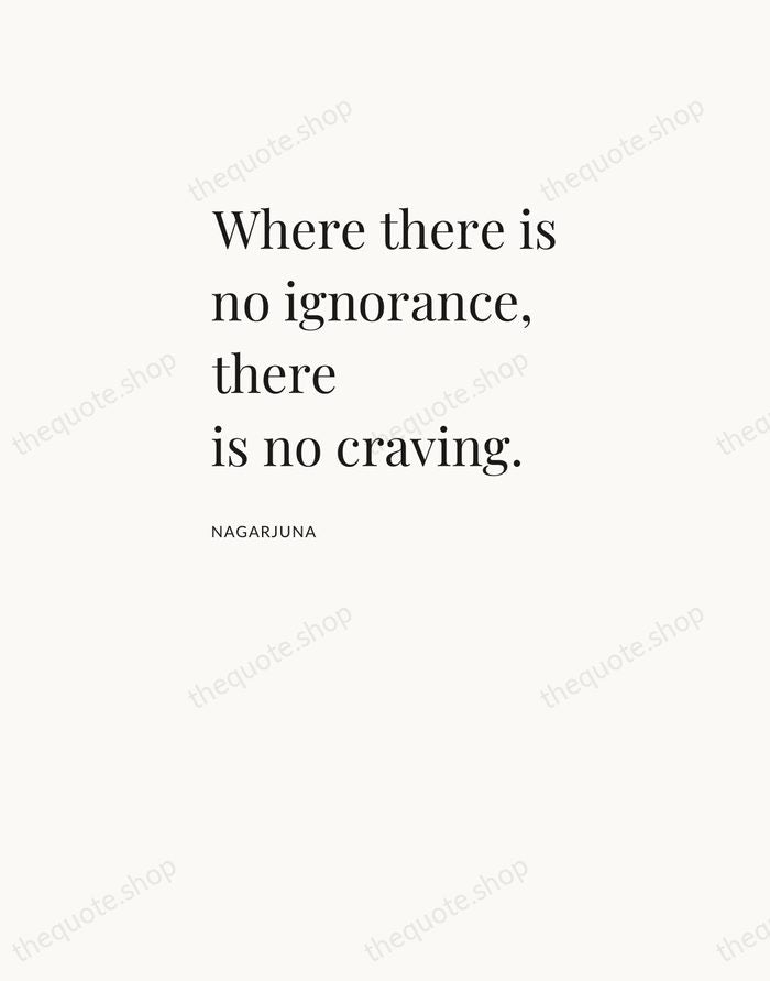 Where there is no ignorance, there is no craving. — Nagarjuna — Asymmetric Left