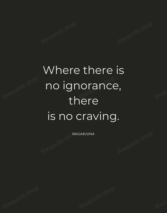 Where there is no ignorance, there is no craving. — Nagarjuna — Charcoal Sans