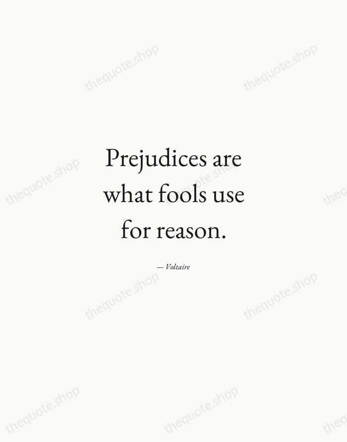 Prejudices are what fools use for reason. — Voltaire — Quiet Garamond