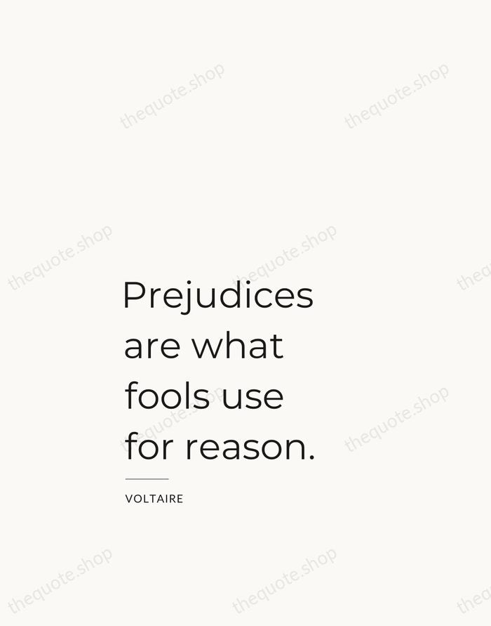 Prejudices are what fools use for reason. — Voltaire — Studio Left