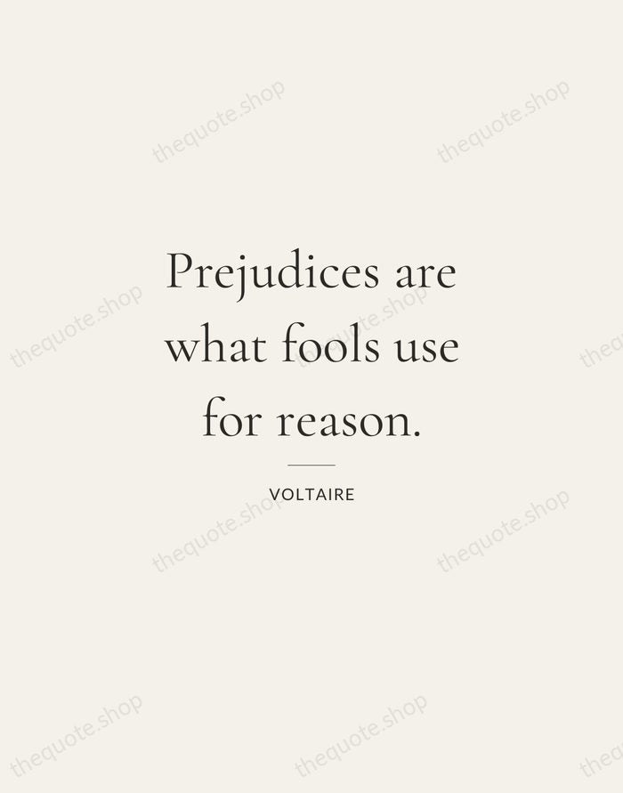 Prejudices are what fools use for reason. — Voltaire — Gallery Rule