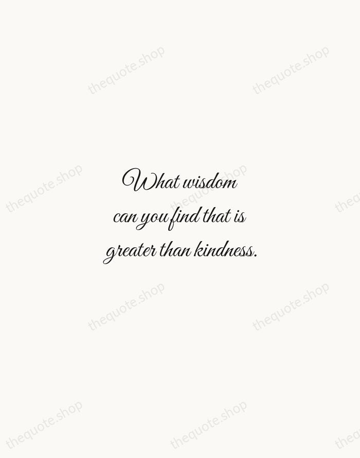 What wisdom can you find that is greater than kindness. — Jean-Jacques Rousseau — Script Whisper