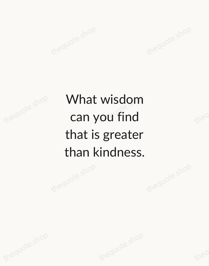 What wisdom can you find that is greater than kindness. — Jean-Jacques Rousseau — Minimal Unsigned