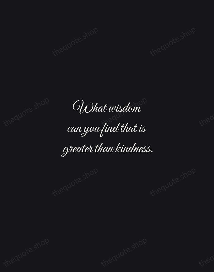 What wisdom can you find that is greater than kindness. — Jean-Jacques Rousseau — Night Script