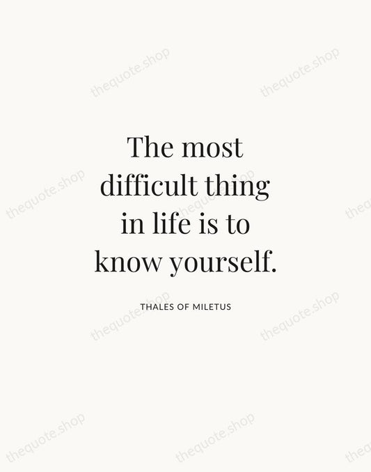 The most difficult thing in life is to know yourself. — Thales of Miletus | Printable Wall Art — Atelier Serif