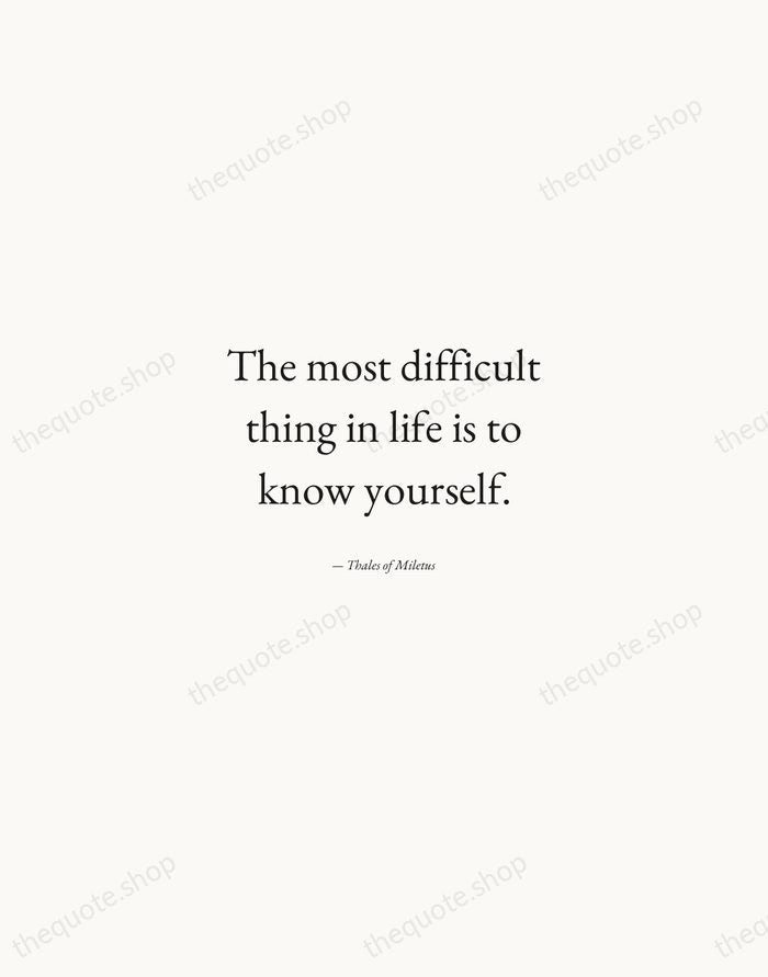 The most difficult thing in life is to know yourself. — Thales of Miletus — Quiet Garamond