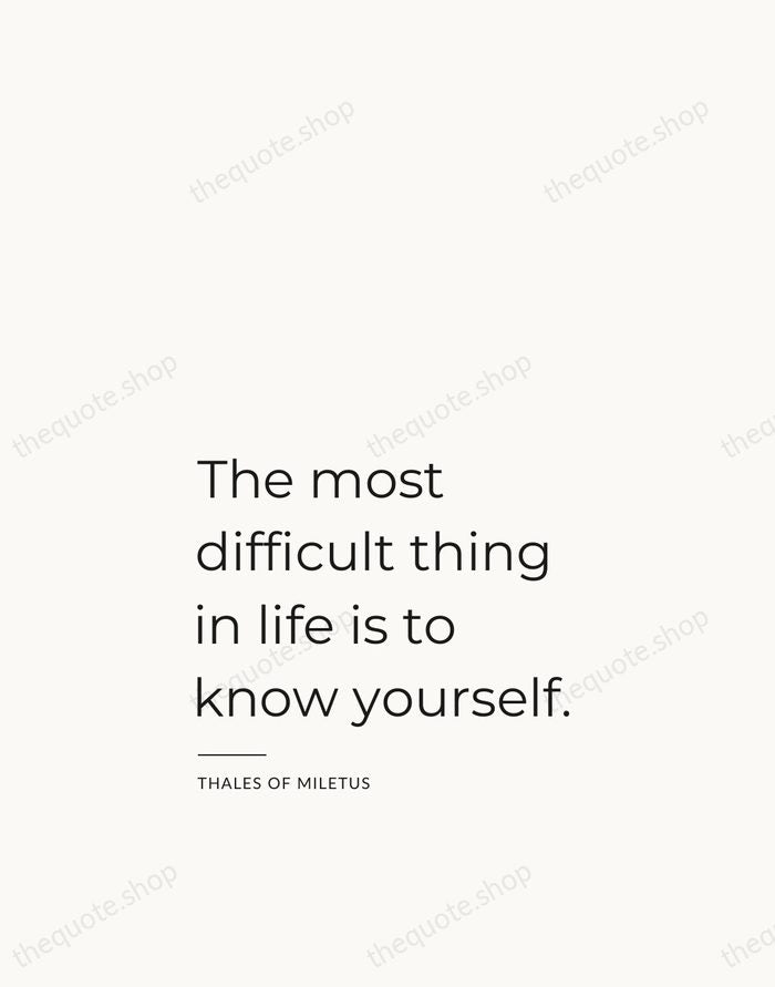 The most difficult thing in life is to know yourself. — Thales of Miletus — Studio Left