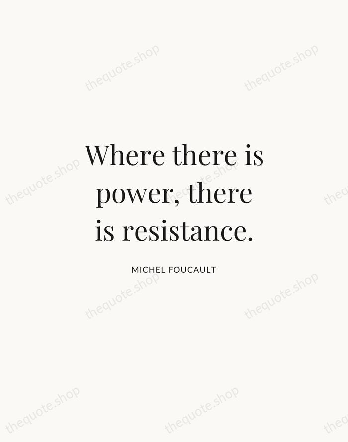 Where there is power, there is resistance. — Michel Foucault | Printable Wall Art — Atelier Serif