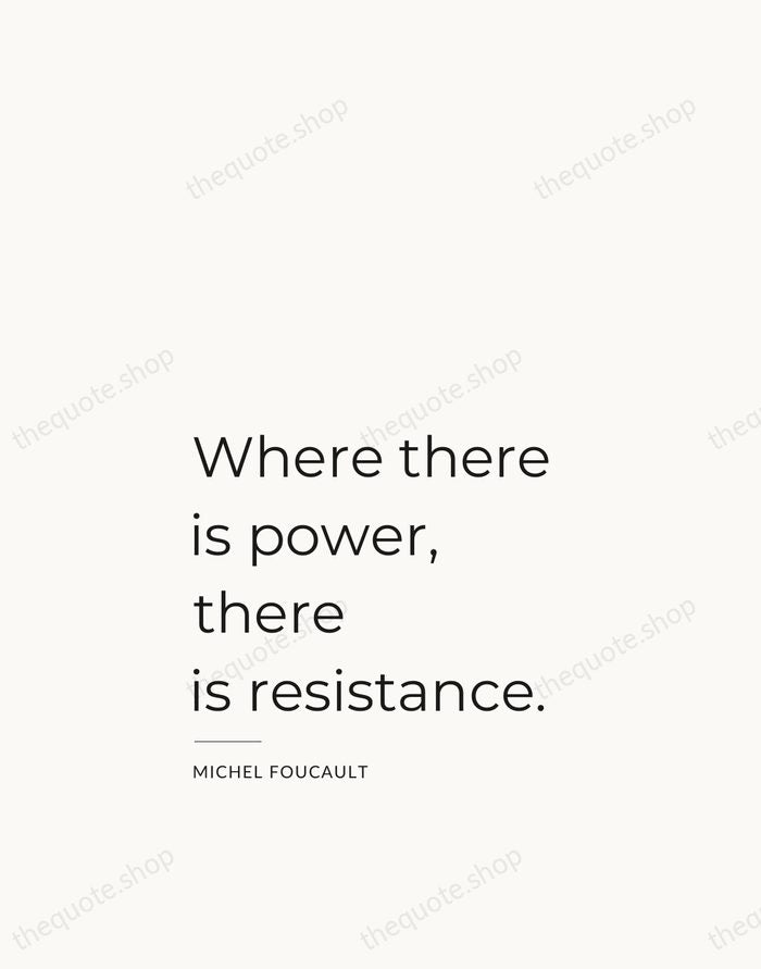 Where there is power, there is resistance. — Michel Foucault — Studio Left
