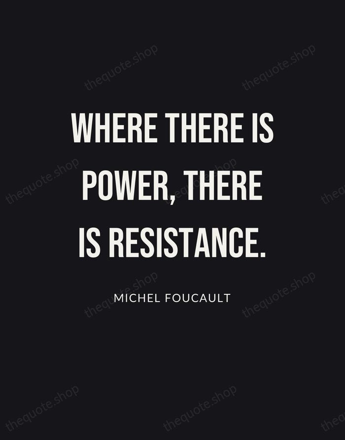 Where there is power, there is resistance. — Michel Foucault | Printable Wall Art — Poster Condensed