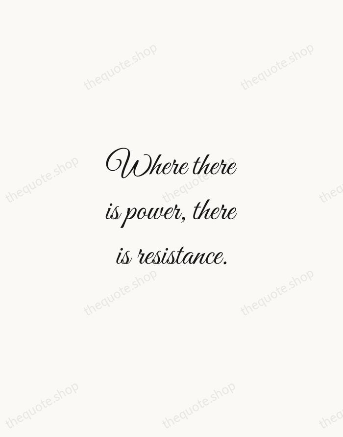 Where there is power, there is resistance. — Michel Foucault — Script Whisper